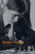 Bobby Fischer: The Wandering King