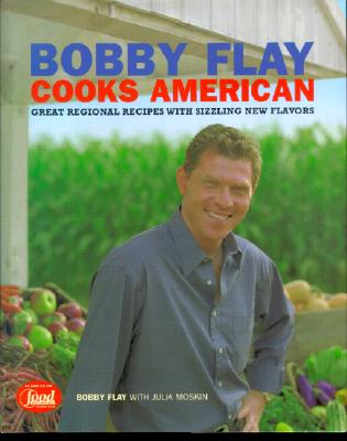 Bobby Flay Cooks American: Great Regional Recipes with Sizzling New Flavors - Flay, Bobby, and Moskin, Julia