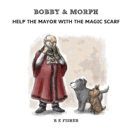 Bobby & Morph: Help the Mayor with the Magic Scarf