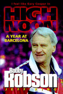 Bobby Robson: High Noon - A Year at Barcelona