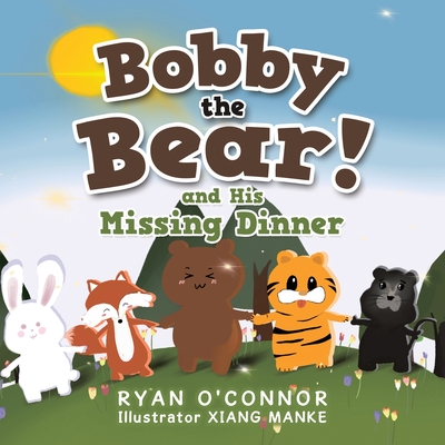 Bobby the Bear and His Missing Dinner - O'Connor, Ryan