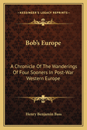 Bob's Europe: A Chronicle of the Wanderings of Four Sooners in Post-War Western Europe