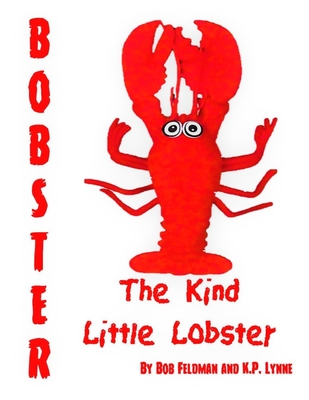 Bobster the Kind Little Lobster - Lynne, K P, and Feldman, Bob