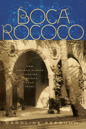 Boca Rococo: How Addison Mizner Invented Florida's Gold Coast