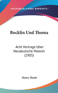 Bocklin Und Thoma: Acht Vortrage Uber Neudeutsche Malerei (1905)