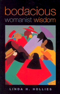 Bodacious Womanist Wisdom - Hollies, Linda H