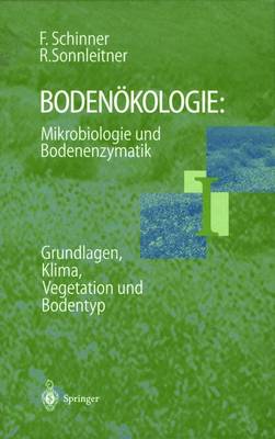 Bodenokologie: Mikrobiologie Und Bodenenzymatik Band I: Grundlagen, Klima, Vegetation Und Bodentyp - Schinner, Franz, and Sonnleitner, Renate