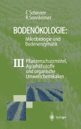 Bodenokologie: Mikrobiologie Und Bodenenzymatik Band III: Pflanzenschutzmittel, Agrarhilfsstoffe Und Organische Umweltchemikalien