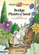 Bodge Plants a Seed: A Retelling of the Parable of the Sower