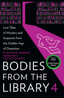 Bodies from the Library 4: Lost Tales of Mystery and Suspense from the Golden Age of Detection - Medawar, Tony (Editor), and Marsh, Ngaio, and Brand, Christianna