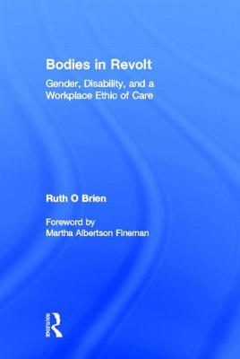 Bodies in Revolt: Gender, Disability, and a Workplace Ethic of Care - O'Brien, Ruth