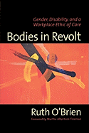 Bodies in Revolt: Gender, Disability, and a Workplace Ethic of Care