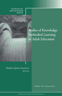 Bodies of Knowledge: Embodied Learning in Adult Education: New Directions for Adult and Continuing Education, Number 134