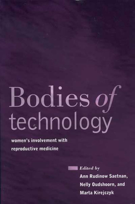 Bodies of Technology: Women's Involvement with Reproductive Me - Saetnan, Ann R, and Oudshoorn, Nelly, and Kirejczyk, Marta