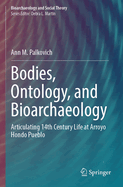 Bodies, Ontology, and Bioarchaeology: Articulating 14th Century Life at Arroyo Hondo Pueblo