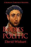 Bodies Politic: A Marcus Corvinus Mystery