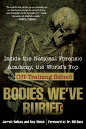 Bodies We've Buried: Inside the National Forensic Academy, the World's Top CSI Trainingschool