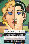 Bodily Desire, Desired Bodies: Gender and Desire in Early Twentieth-Century German and Austrian Novels and Paintings