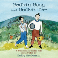 Bodkin Beag and Bodkin Mr: A traditional Gaelic tale illustrated by Emily MacDonald