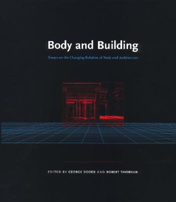 Body and Building: Essays on the Changing Relation of Body and Architecture - Dodds, George (Editor), and Tavernor, Robert, Mr. (Editor)