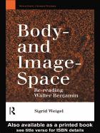 Body-And Image-Space: Re-Reading Walter Benjamin