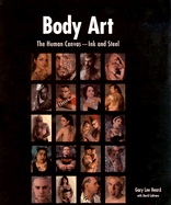 Body Art: The Human Canvas -- Ink and Steel - Heard, Gary Lee, and Cultrara, David