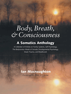 Body, Breath & Consciousness: A Somatics Anthology