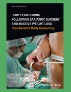 Body Contouring Following Bariatric Surgery and Massive Weight Loss: Post-Bariatric Body Contouring