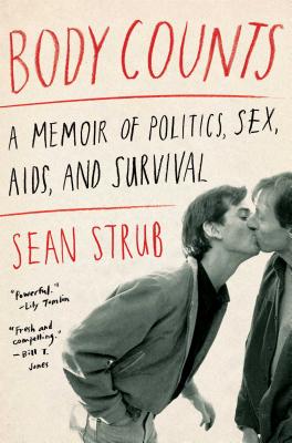 Body Counts: A Memoir of Politics, Sex, Aids, and Survival - Strub, Sean