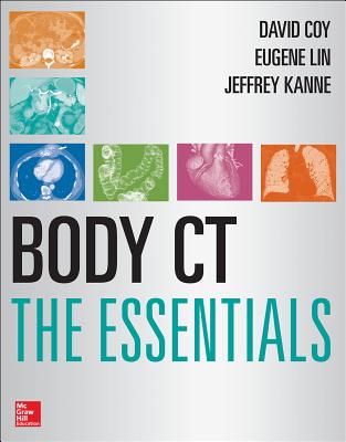 Body CT the Essentials - Lin, Eugene, and Coy, David, and Kanne, Jeffrey