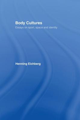 Body Cultures: Essays on Sport, Space & Identity by Henning Eichberg - Bale, John (Editor), and Philo, Chris (Editor)