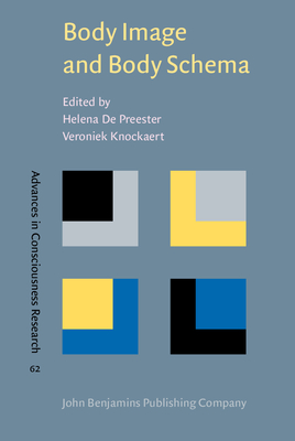 Body Image and Body Schema: Interdisciplinary Perspective on the Body - de Preester, Helena (Editor), and Knockaert, Veroniek (Editor)