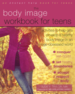 Body Image Workbook for Teens: Activities to Help Girls Develop a Healthy Body Image in an Image-Obsessed World