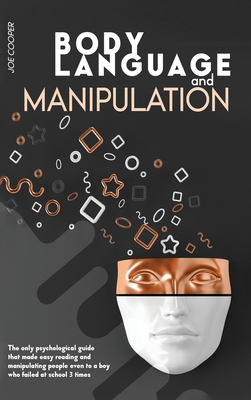 Body Language And Manipulation: The only psychological guide that made easy reading and manipulating people even to a boy who failed at school 3 times - Cooper, Joe