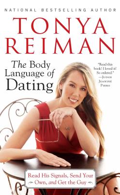 Body Language of Dating: Read His Signals, Send Your Own, and Get the Guy - Reiman, Tonya
