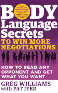 Body Language Secrets to Win More Negotiations: How to Read Any Opponent and Get What You Want