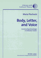 Body, Letter, and Voice: Constructing Knowledge in Detective Fiction - Kalaga, Wojciech (Editor), and Plochocki, Maria