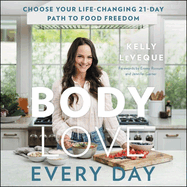 Body Love Every Day Lib/E: Choose Your Life-Changing 21-Day Path to Food Freedom!