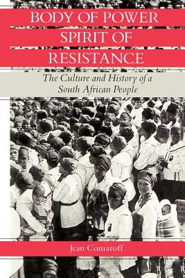 Body of Power, Spirit of Resistance: The Culture and History of a South African People - Comaroff, Jean