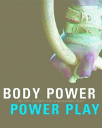 Body Power/Power Play: Views on Sports in Contemporary Art - Artigas, Gustavo, and Donkor, Godfried, and Grcic, Tamara