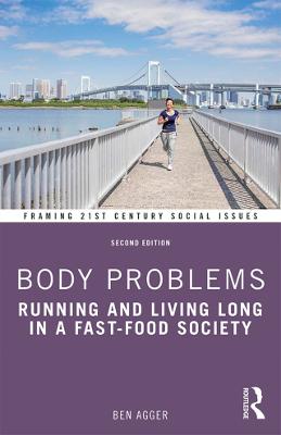 Body Problems: Running and Living Long in a Fast-Food Society - Agger, Ben