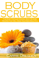 Body Scrubs: The Most Popular Organic Body Scrubs Recipes That Will Make Your Skin Beautiful
