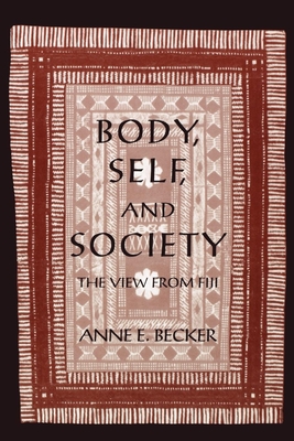 Body, Self, and Society: The View from Fiji - Becker, Anne E