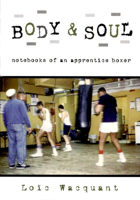 Body & Soul: Notebooks of an Apprentice Boxer - Wacquant, Loc