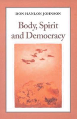 Body, Spirit, and Democracy - Johnson, Don
