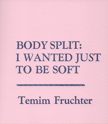 Body Split: When Tongue Was Muscle / I Wanted Just to Be Soft - Tourjee, Sarah, and Fruchter, Temim