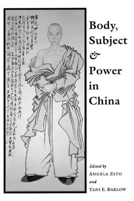 Body, Subject, and Power in China - Zito, Angela (Editor)