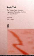 Body Talk: The Material and Discursive Regulation of Sexuality, Madness and Reproduction