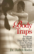 Body Traps: Breaking the Binds That Keep You from Feeling Good about Your Body