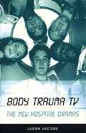 Body Trauma TV: The New Hospital Dramas - Jacobs, Jason